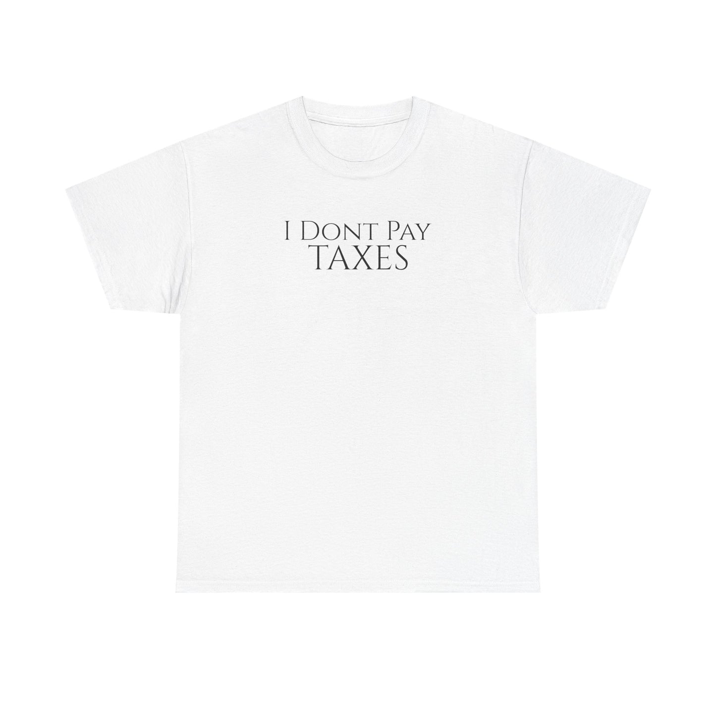 I Dont Pay TAXES - Unisex Heavy Cotton Tee