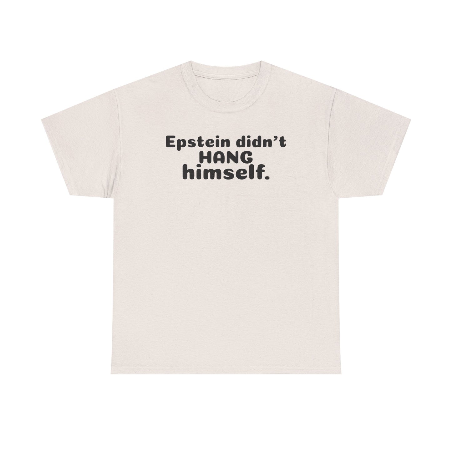 Epstein Didn't Hang Himself. - Unisex Heavy Cotton Tee