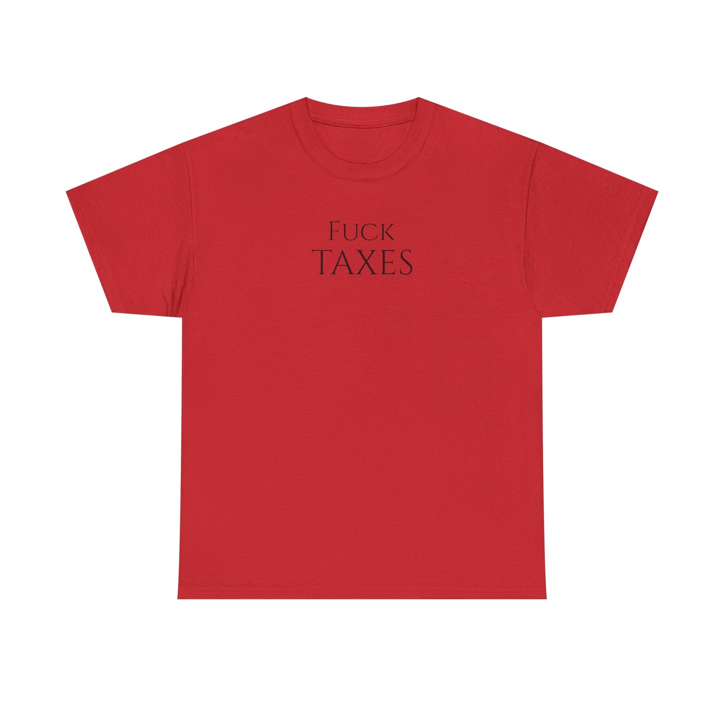 Fuck TAXES (Extra Colors) - Unisex Heavy Cotton Tee