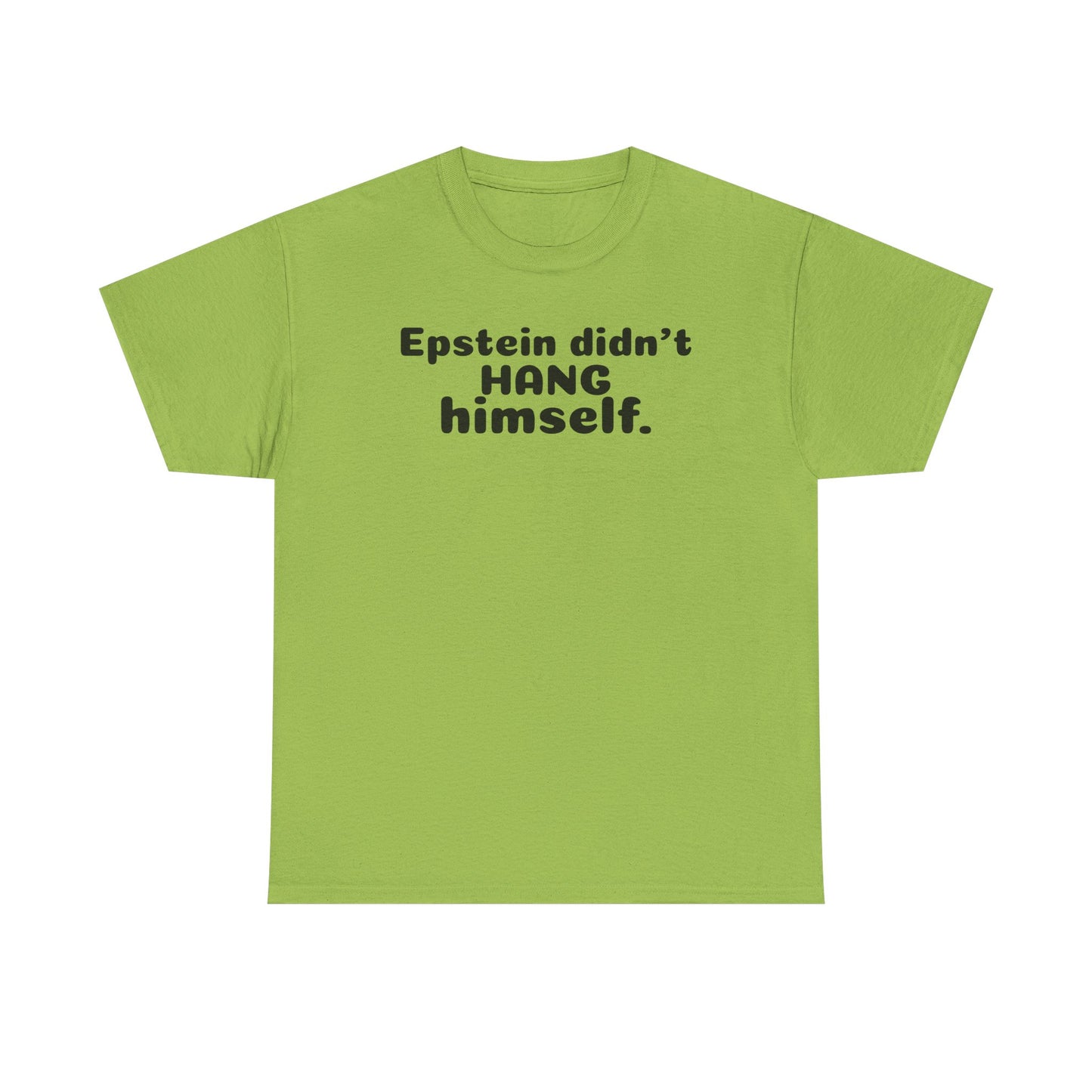 Epstein Didn't Hang Himself. - Unisex Heavy Cotton Tee