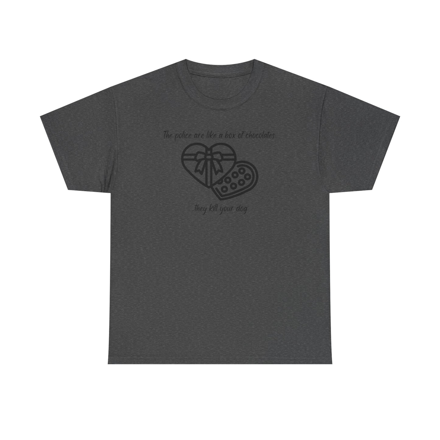 Police are like a box of chocolates - Unisex Heavy Cotton Tee