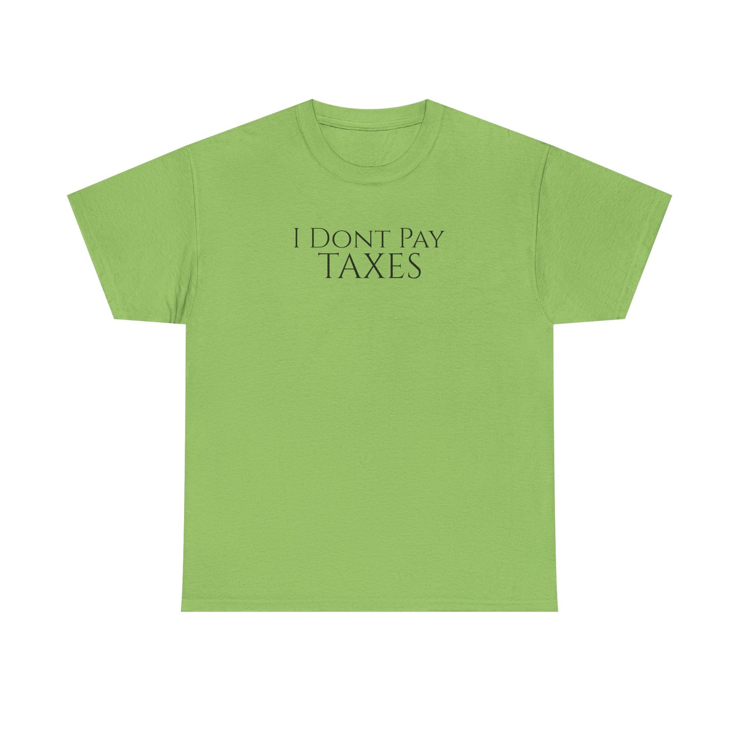 I Dont Pay TAXES - Unisex Heavy Cotton Tee