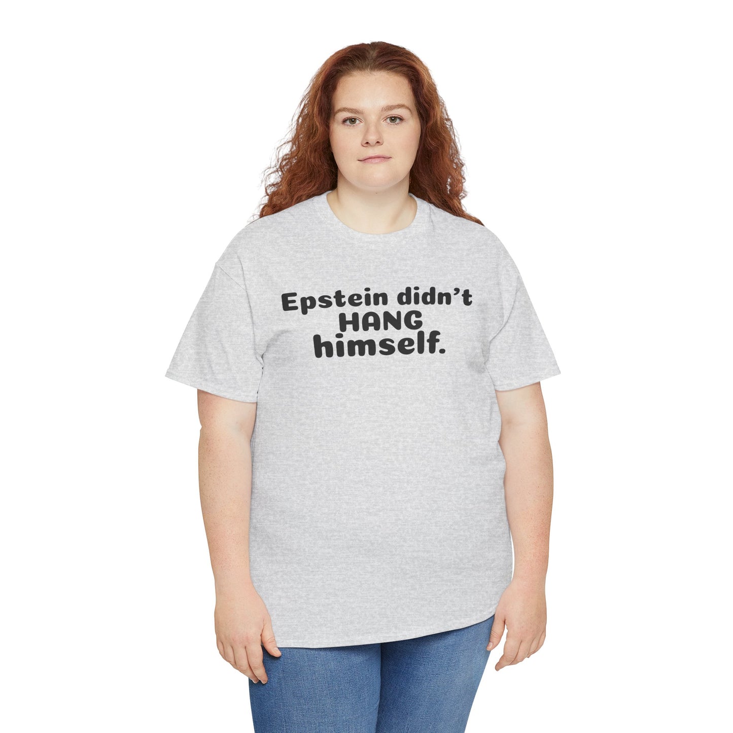 Epstein Didn't Hang Himself. - Unisex Heavy Cotton Tee