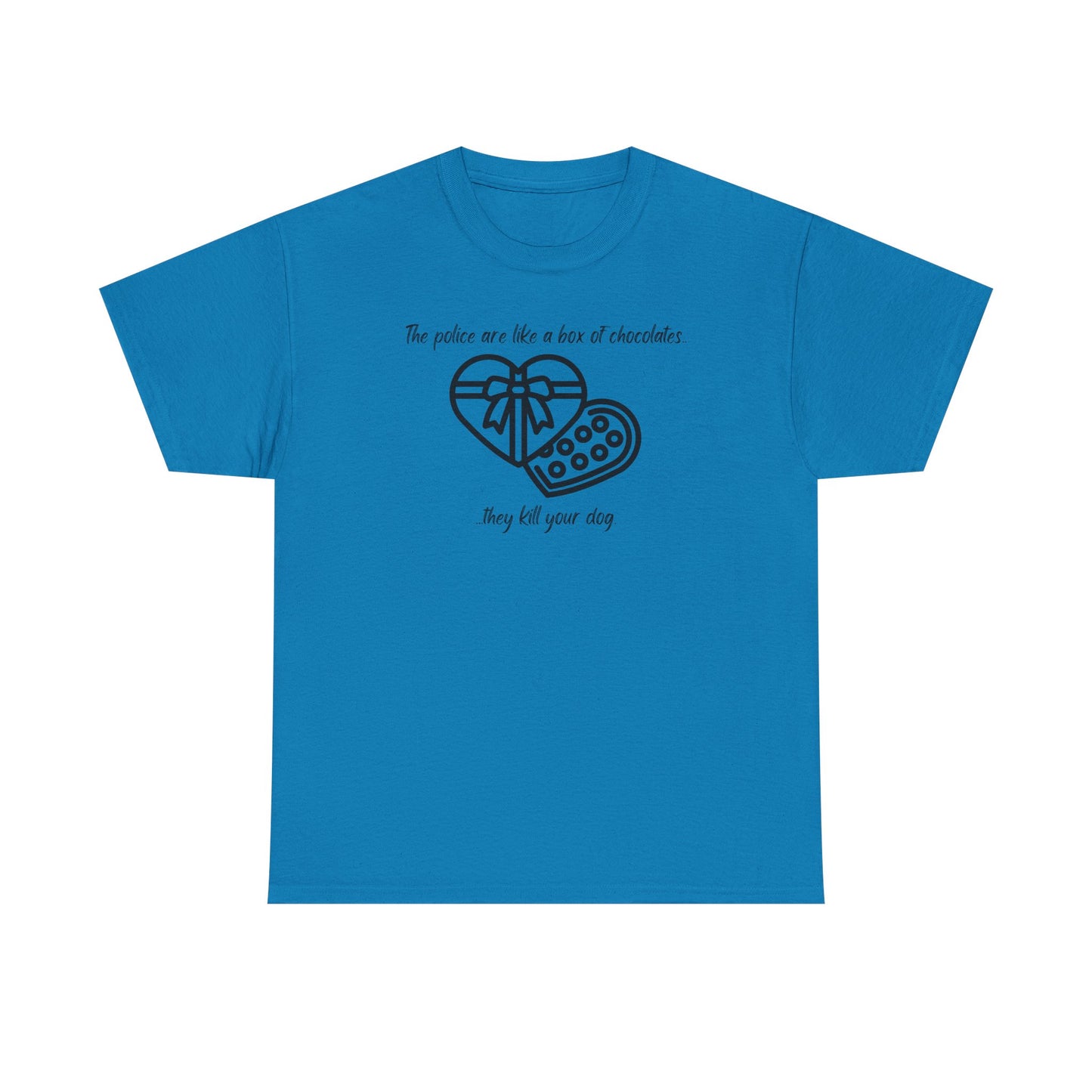 Police are like a box of chocolates - Unisex Heavy Cotton Tee