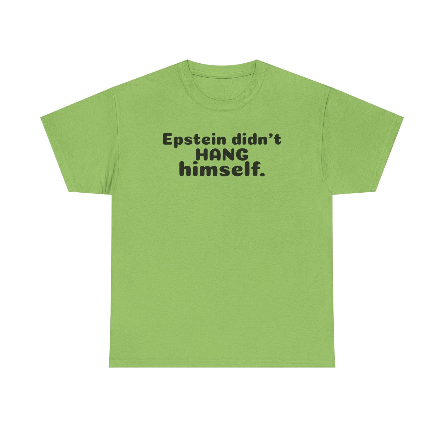 Epstein Didn't Hang Himself. - Unisex Heavy Cotton Tee