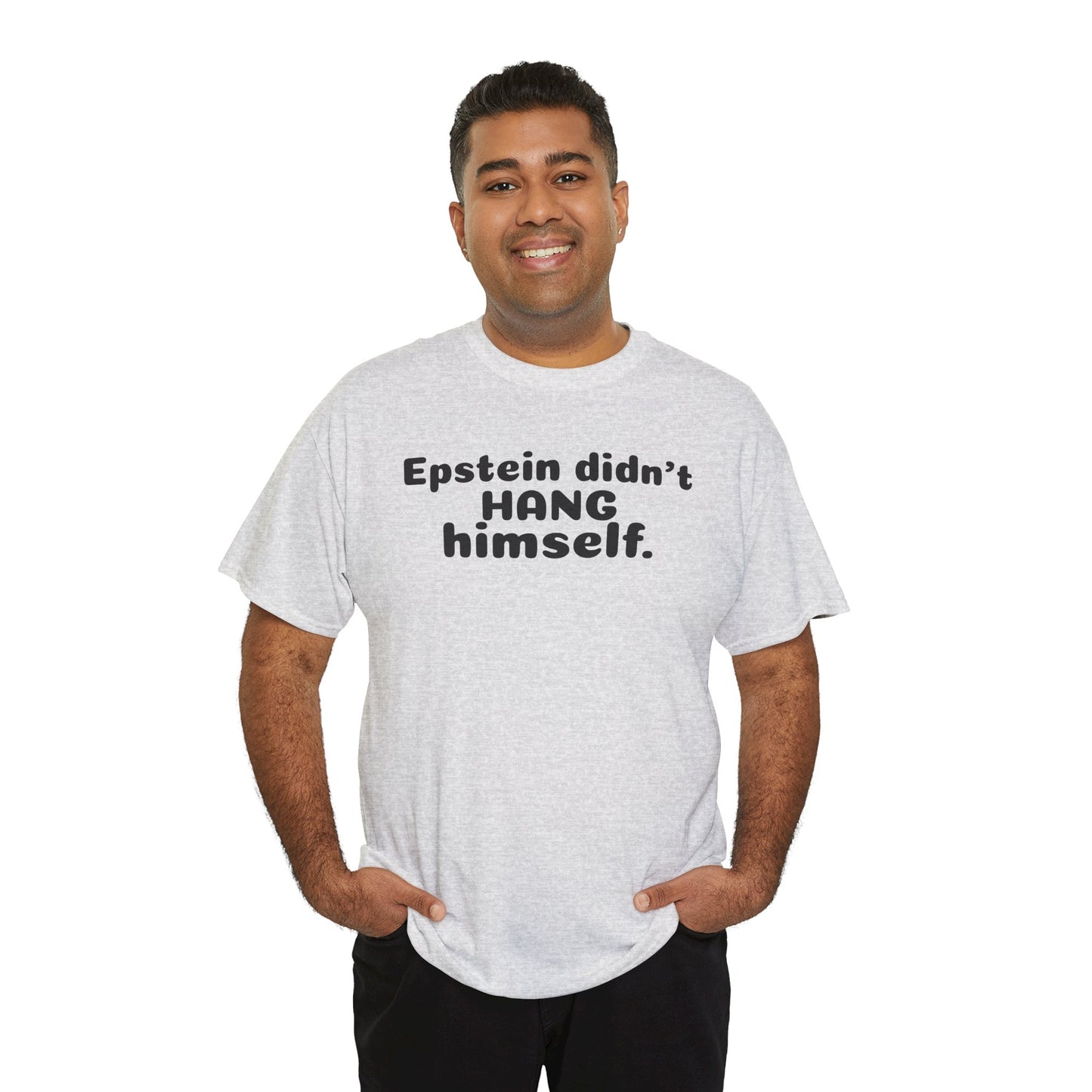 Epstein Didn't Hang Himself. - Unisex Heavy Cotton Tee