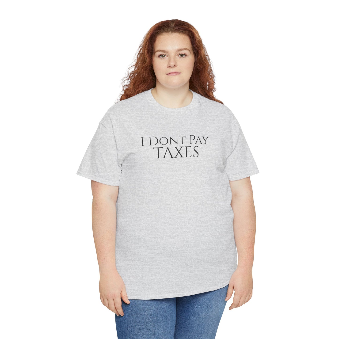 I Dont Pay TAXES - Unisex Heavy Cotton Tee