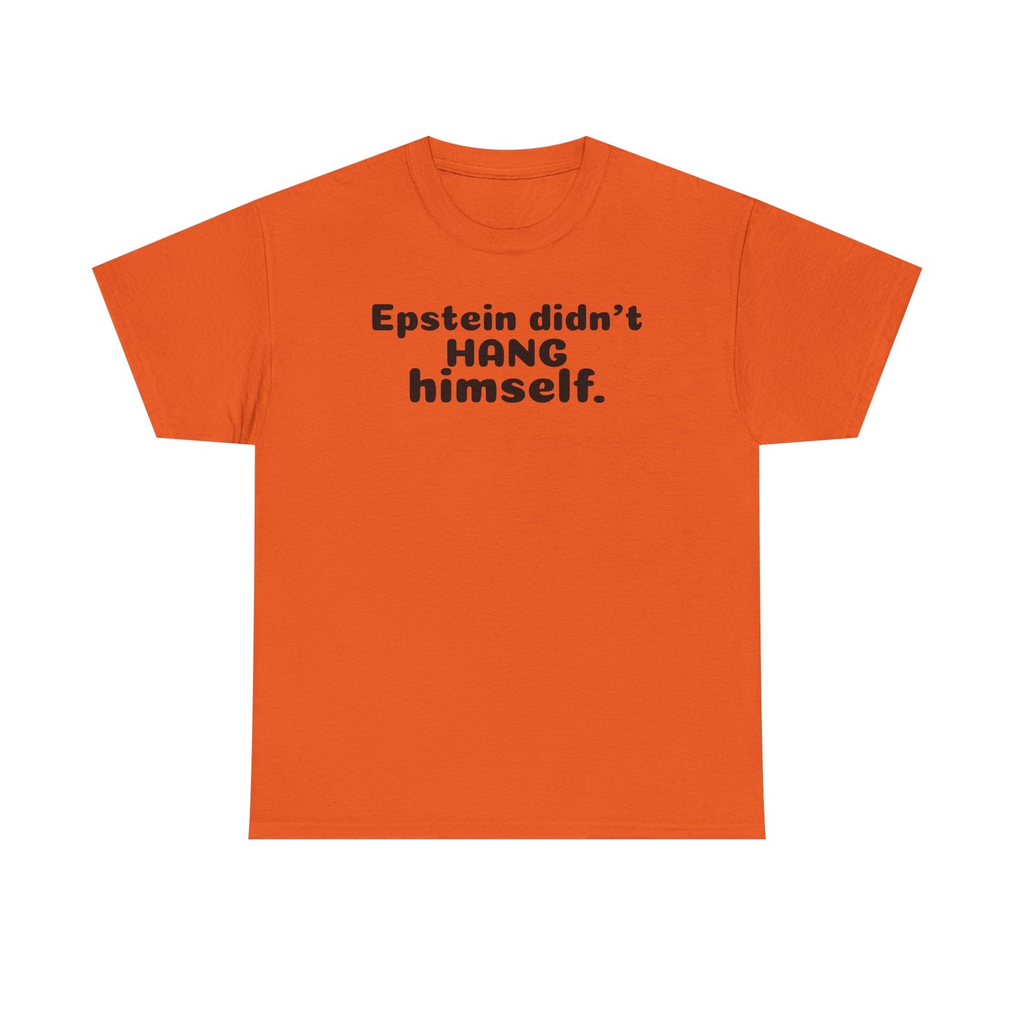 Epstein Didn't Hang Himself. - Unisex Heavy Cotton Tee