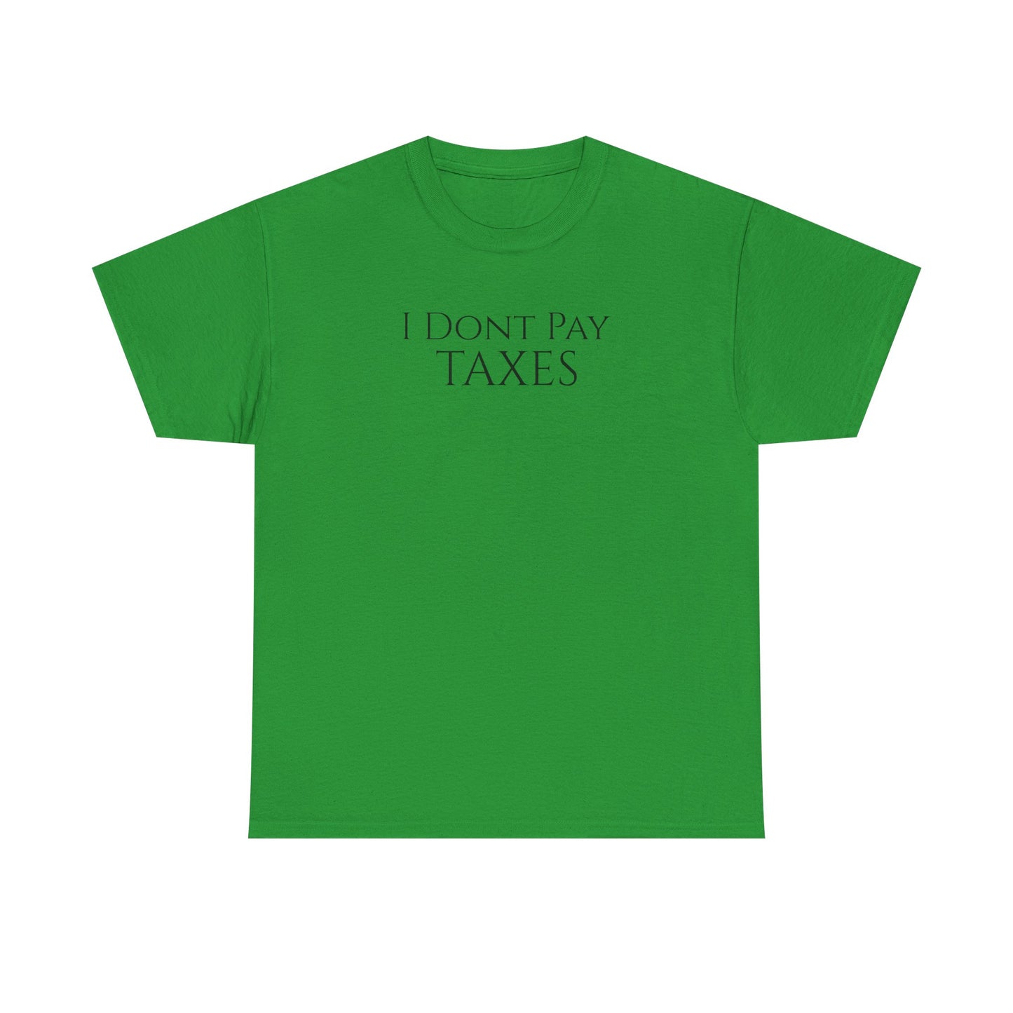 I Dont Pay TAXES (Extra Colors) - Unisex Heavy Cotton Tee