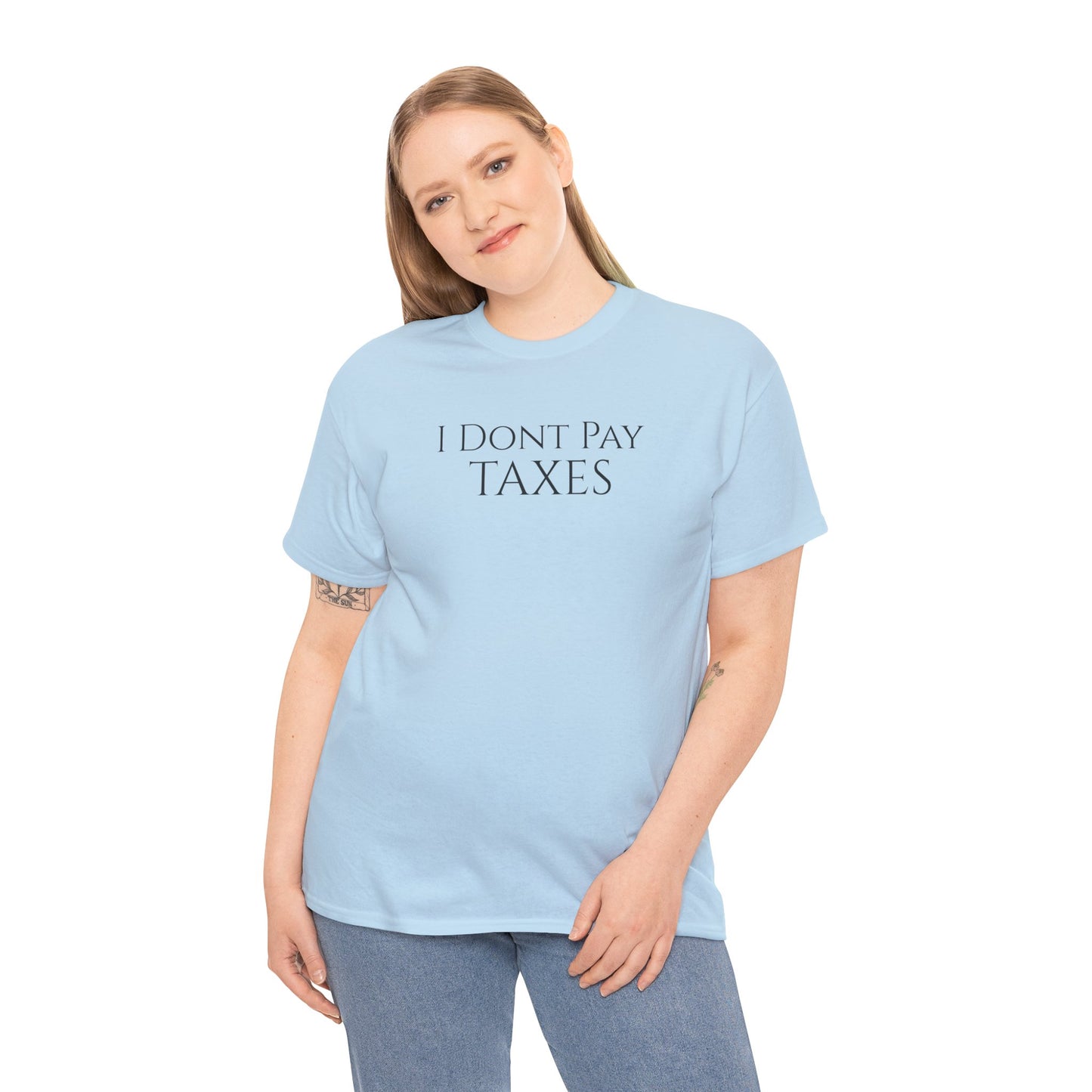 I Dont Pay TAXES (Extra Colors) - Unisex Heavy Cotton Tee