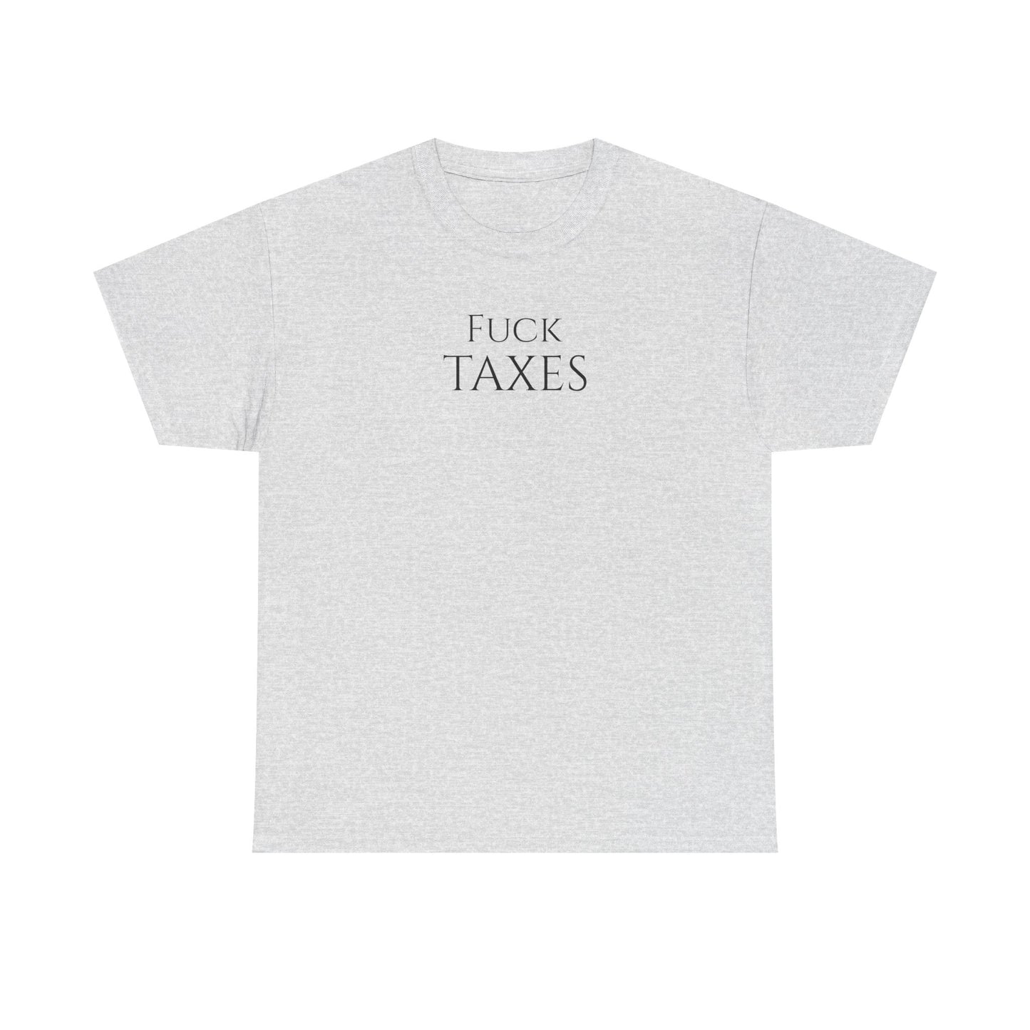 Fuck TAXES - Unisex Heavy Cotton Tee
