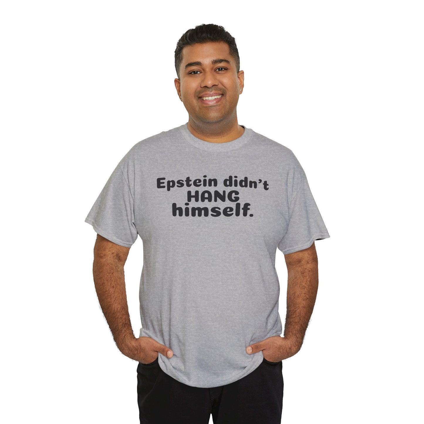 Epstein Didn't Hang Himself. - Unisex Heavy Cotton Tee