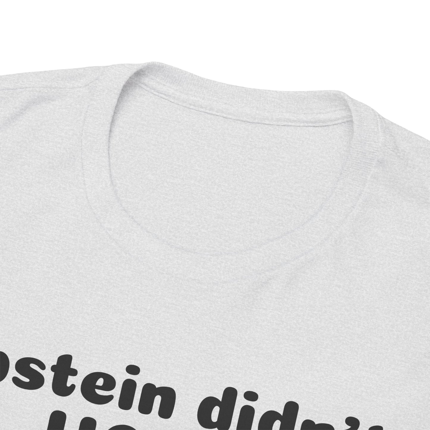 Epstein Didn't Hang Himself. - Unisex Heavy Cotton Tee