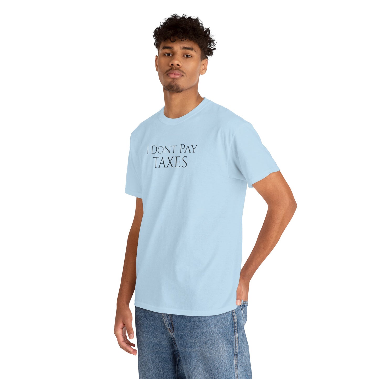 I Dont Pay TAXES (Extra Colors) - Unisex Heavy Cotton Tee