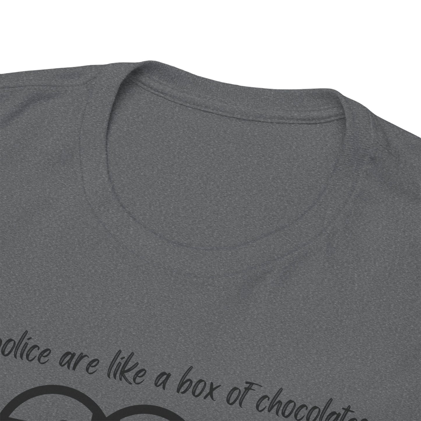 Police are like a box of chocolates - Unisex Heavy Cotton Tee