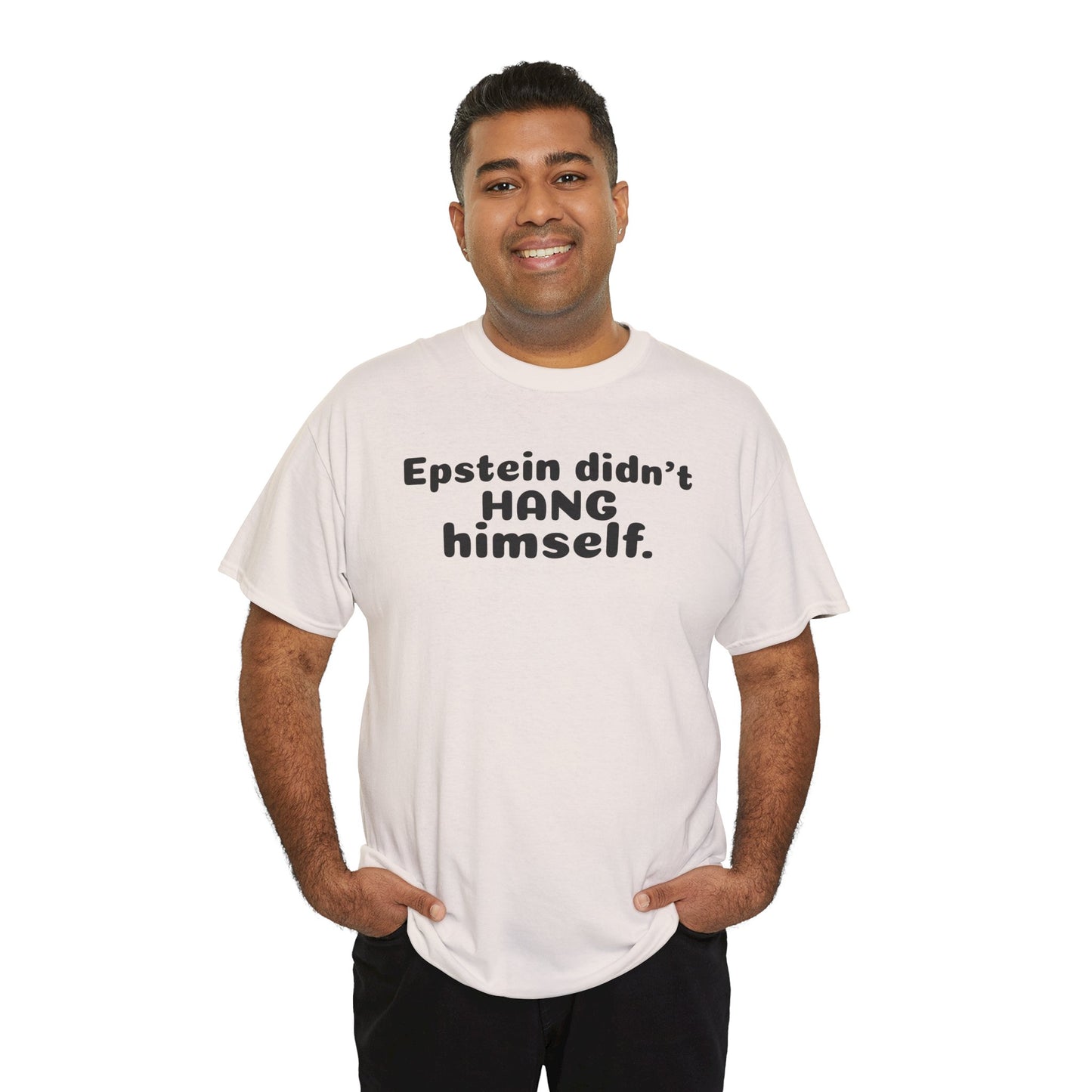 Epstein Didn't Hang Himself. - Unisex Heavy Cotton Tee