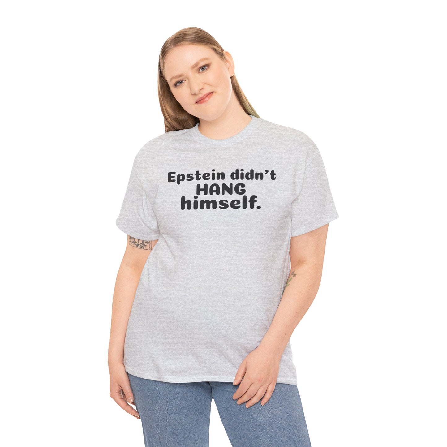 Epstein Didn't Hang Himself. - Unisex Heavy Cotton Tee