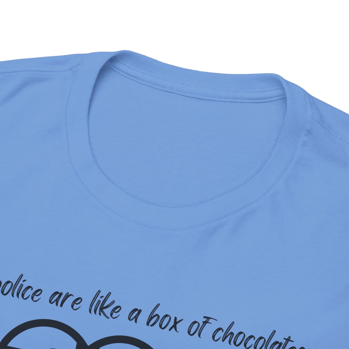 Police are like a box of chocolates - Unisex Heavy Cotton Tee