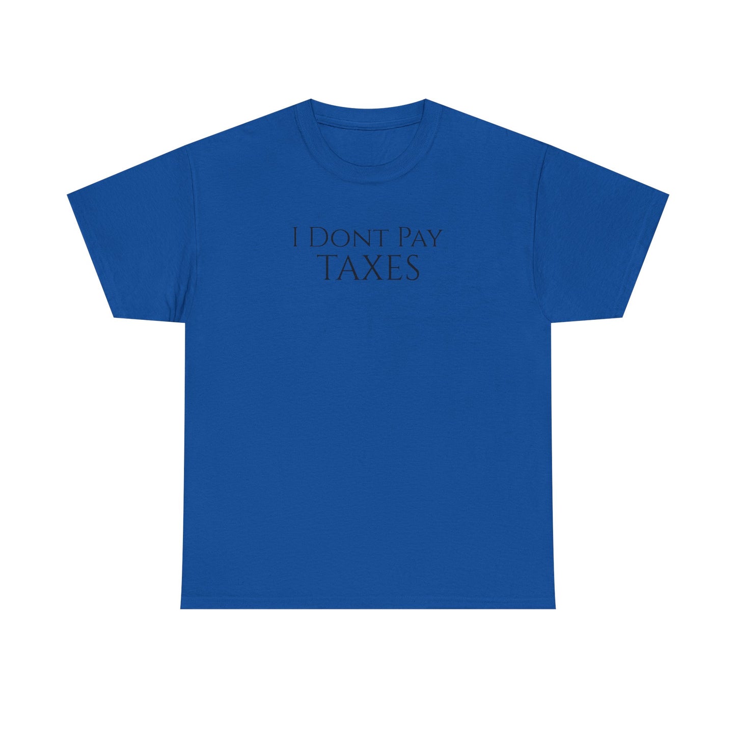I Dont Pay TAXES (Extra Colors) - Unisex Heavy Cotton Tee