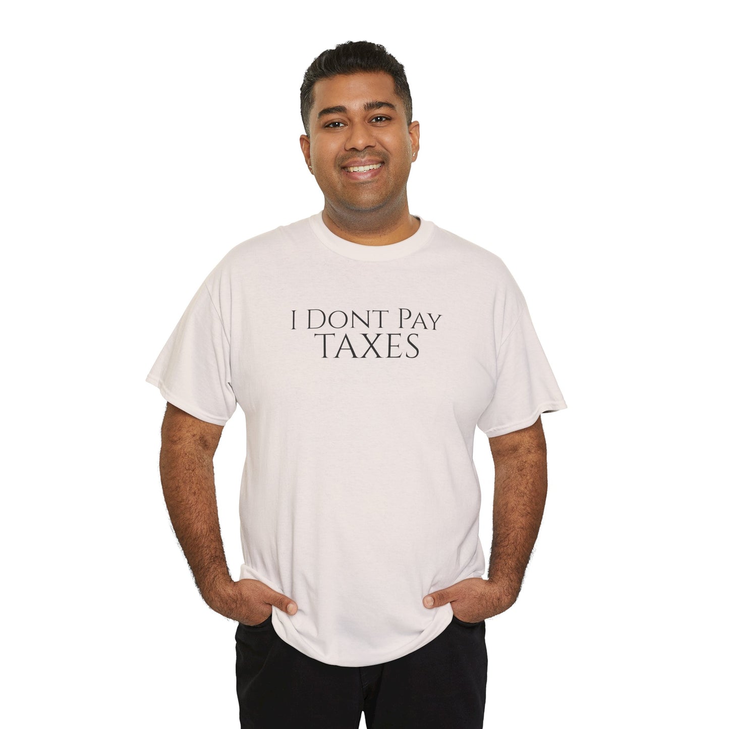 I Dont Pay TAXES - Unisex Heavy Cotton Tee