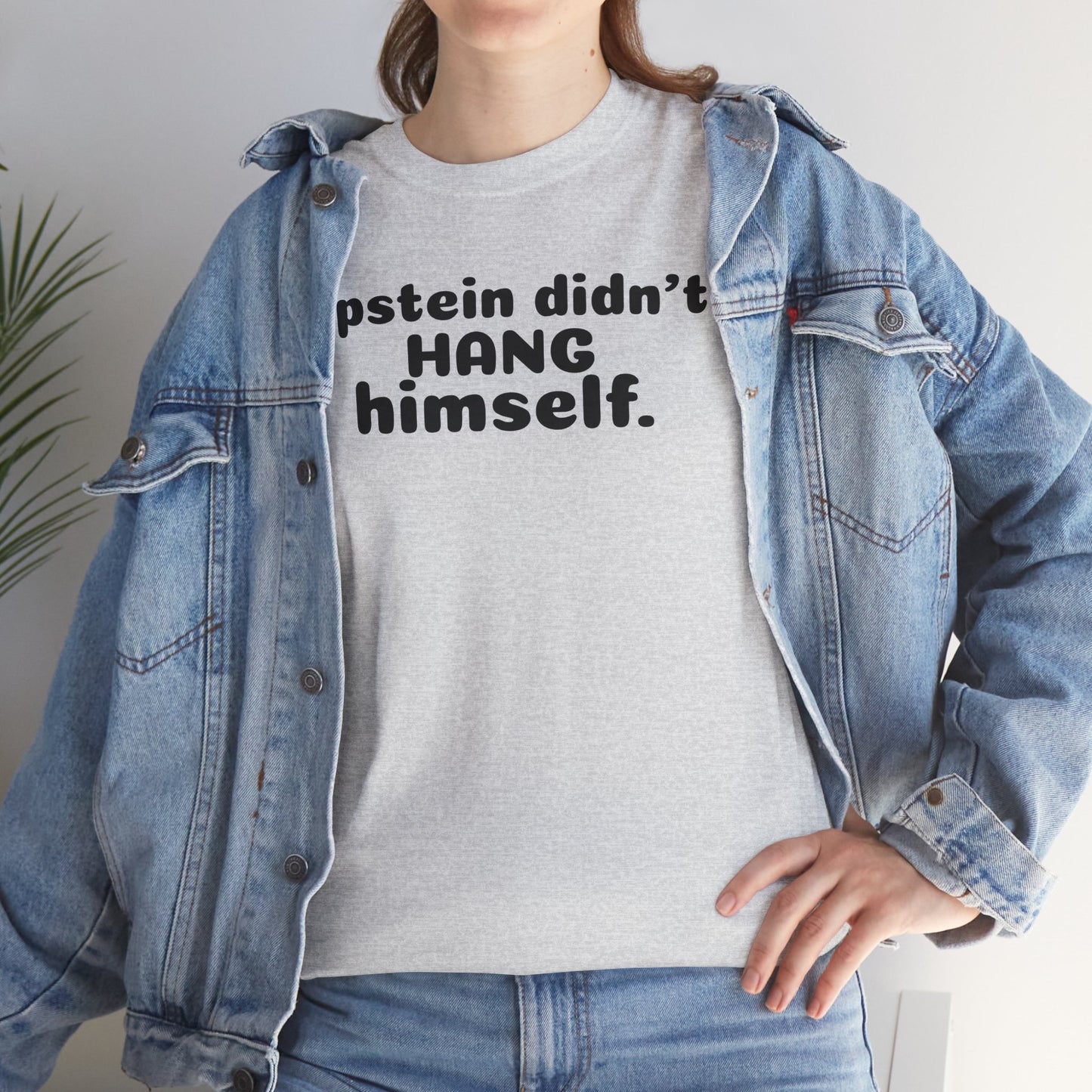Epstein Didn't Hang Himself. - Unisex Heavy Cotton Tee