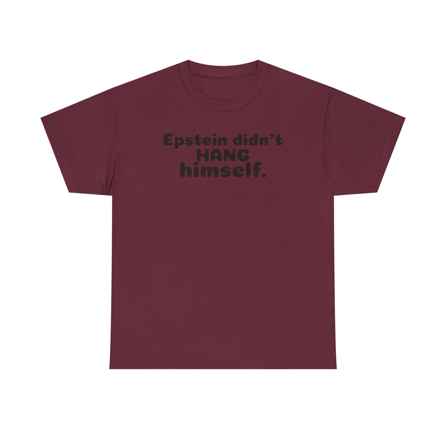 Epstein Didn't Hang Himself. - Unisex Heavy Cotton Tee