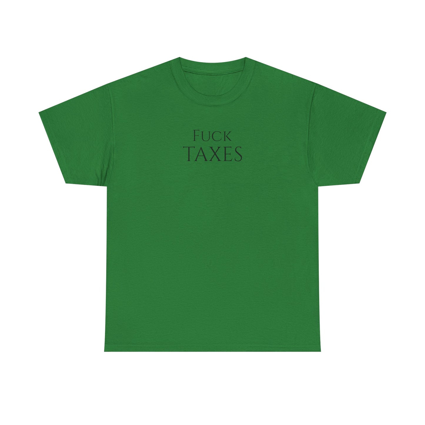 Fuck TAXES (Extra Colors) - Unisex Heavy Cotton Tee