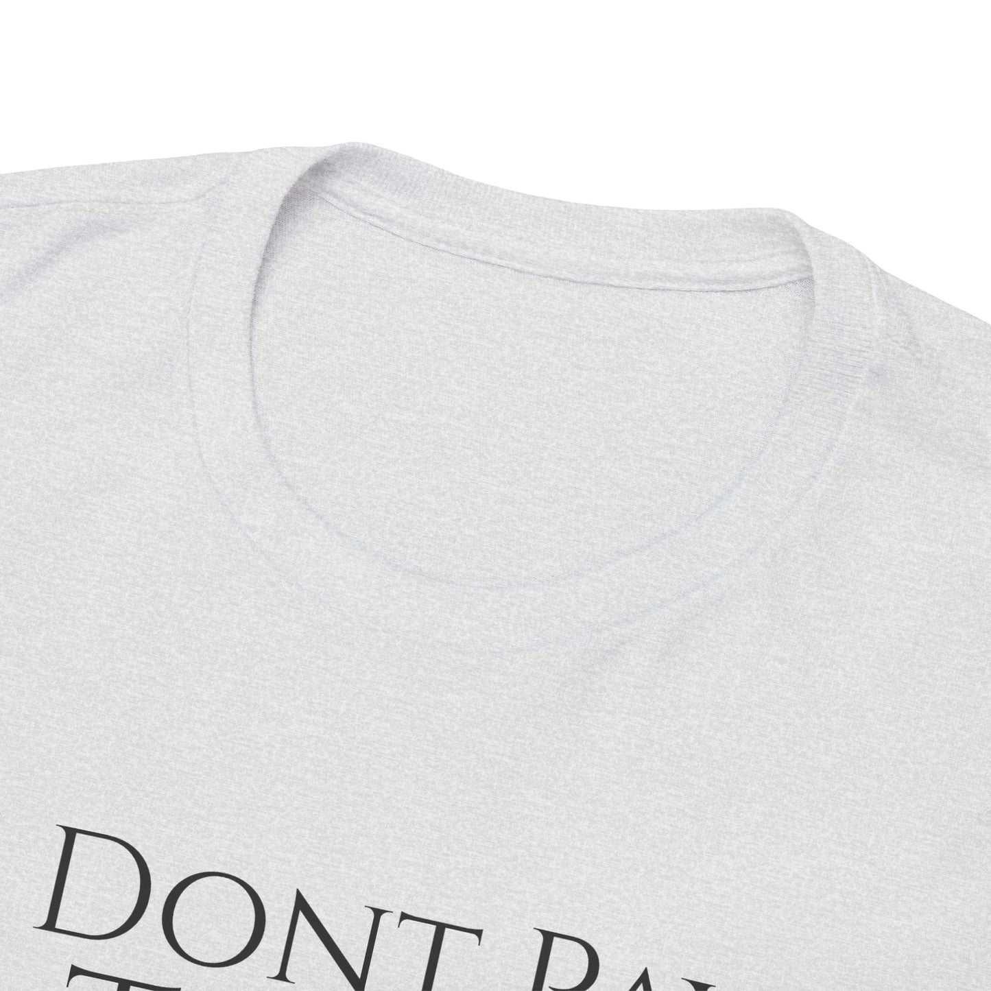 I Dont Pay TAXES - Unisex Heavy Cotton Tee