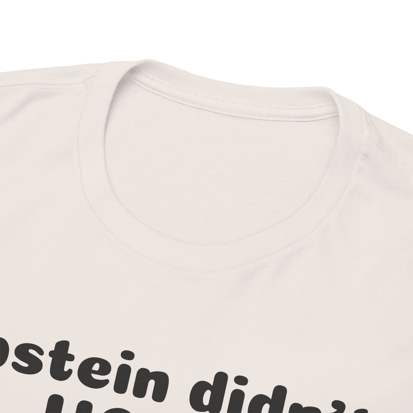 Epstein Didn't Hang Himself. - Unisex Heavy Cotton Tee