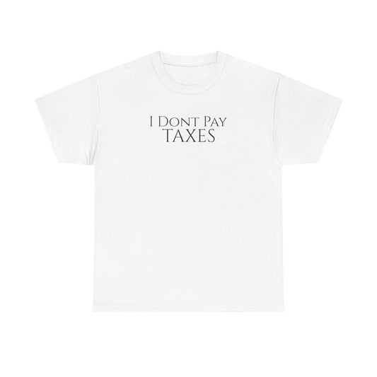I Dont Pay TAXES - Unisex Heavy Cotton Tee