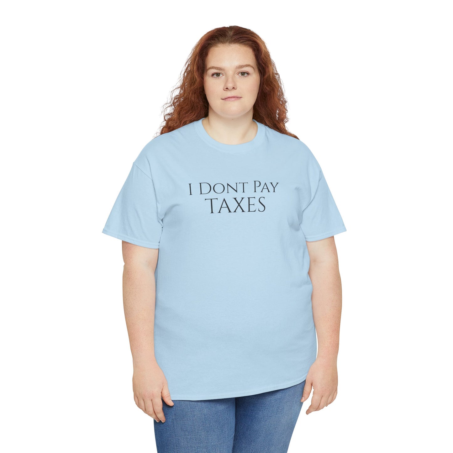 I Dont Pay TAXES (Extra Colors) - Unisex Heavy Cotton Tee