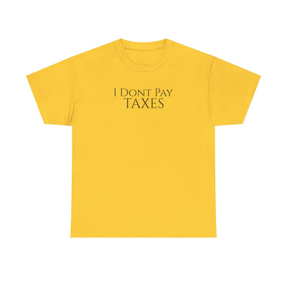 I Dont Pay TAXES - Unisex Heavy Cotton Tee