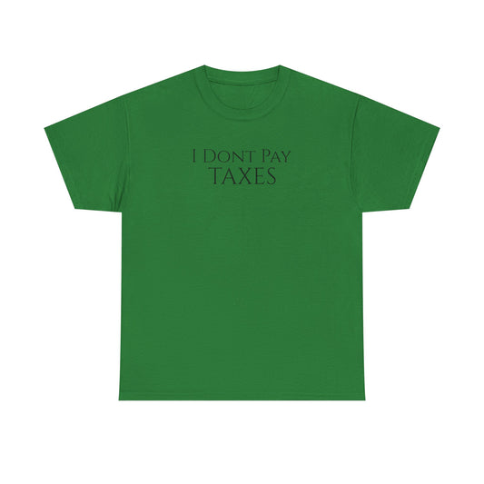I Dont Pay TAXES (Extra Colors) - Unisex Heavy Cotton Tee