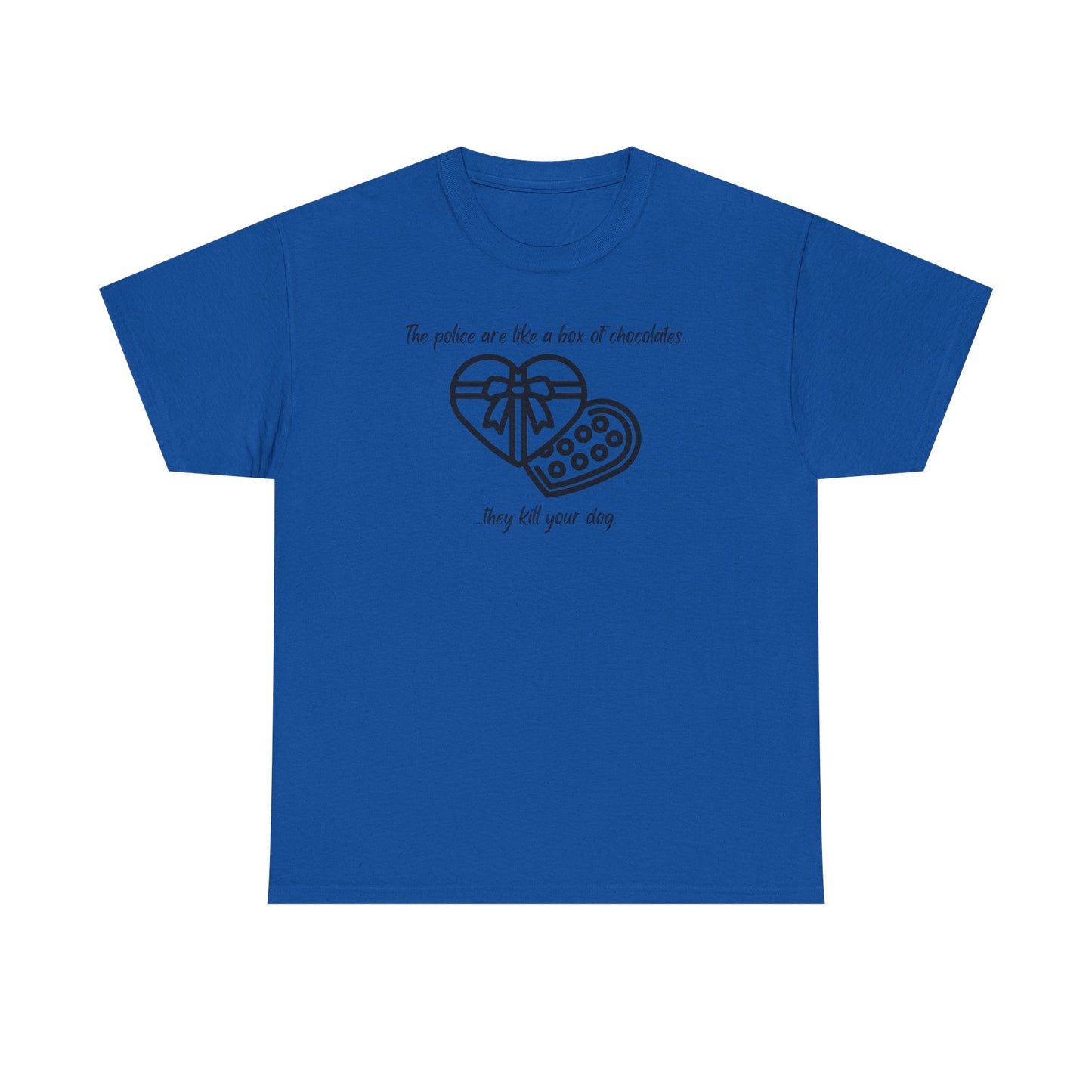 Police are like a box of chocolates - Unisex Heavy Cotton Tee