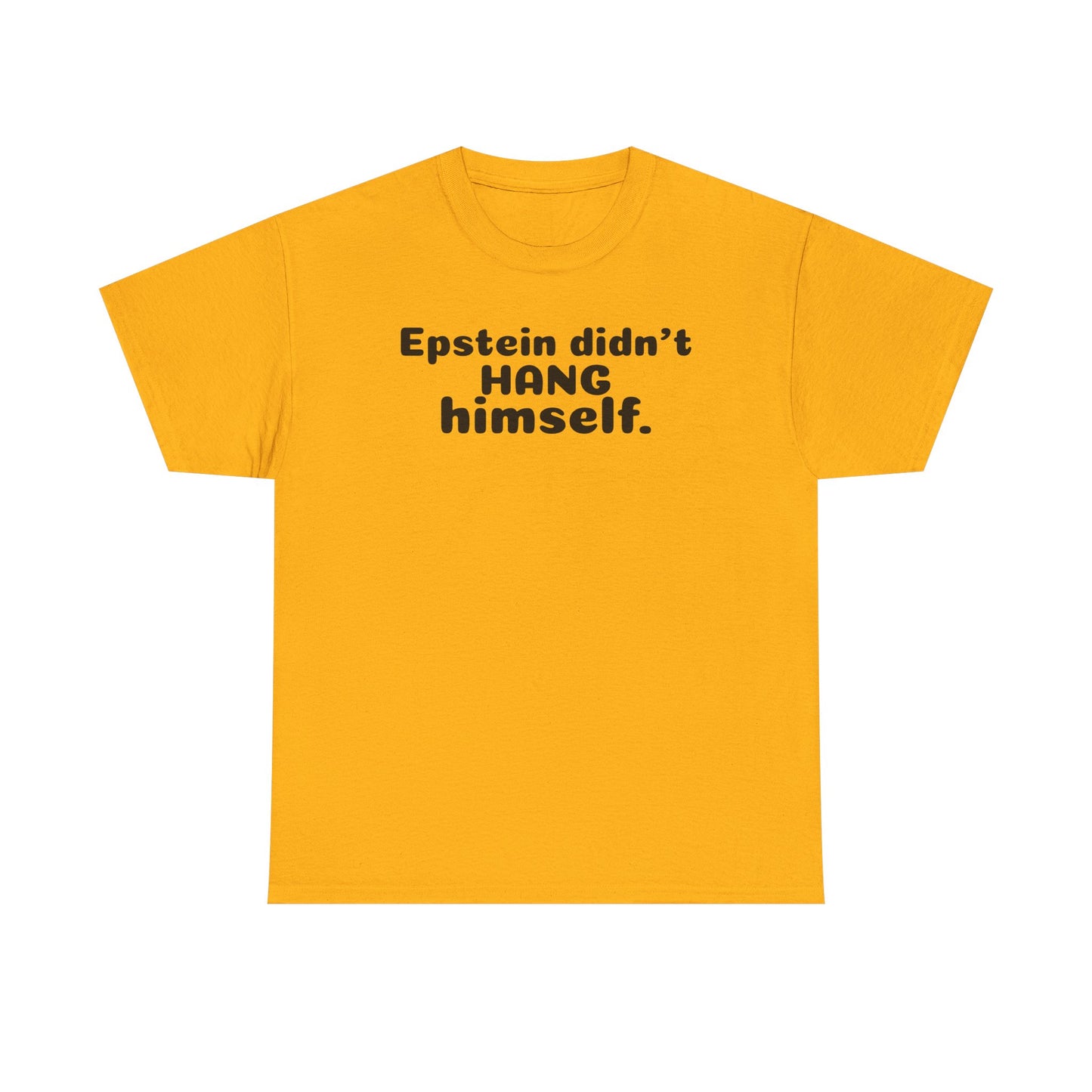 Epstein Didn't Hang Himself. - Unisex Heavy Cotton Tee