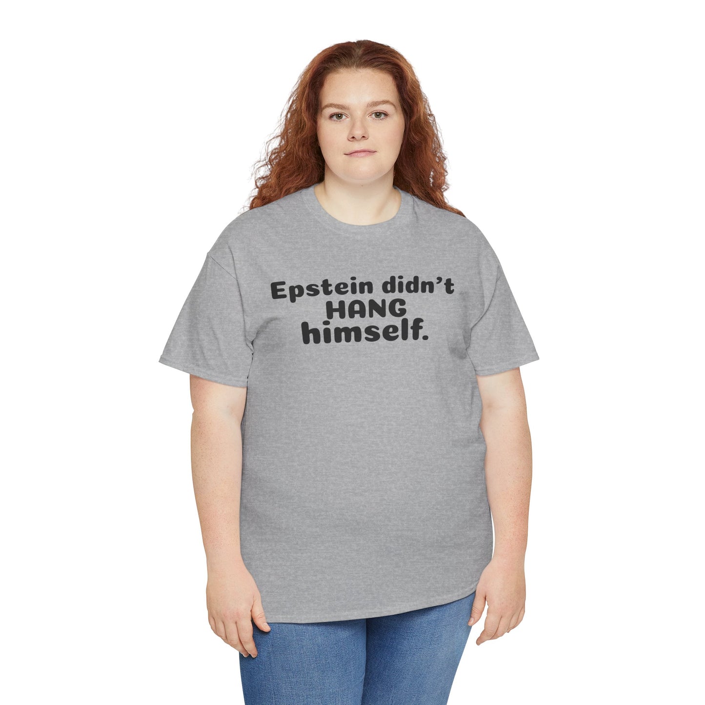 Epstein Didn't Hang Himself. - Unisex Heavy Cotton Tee