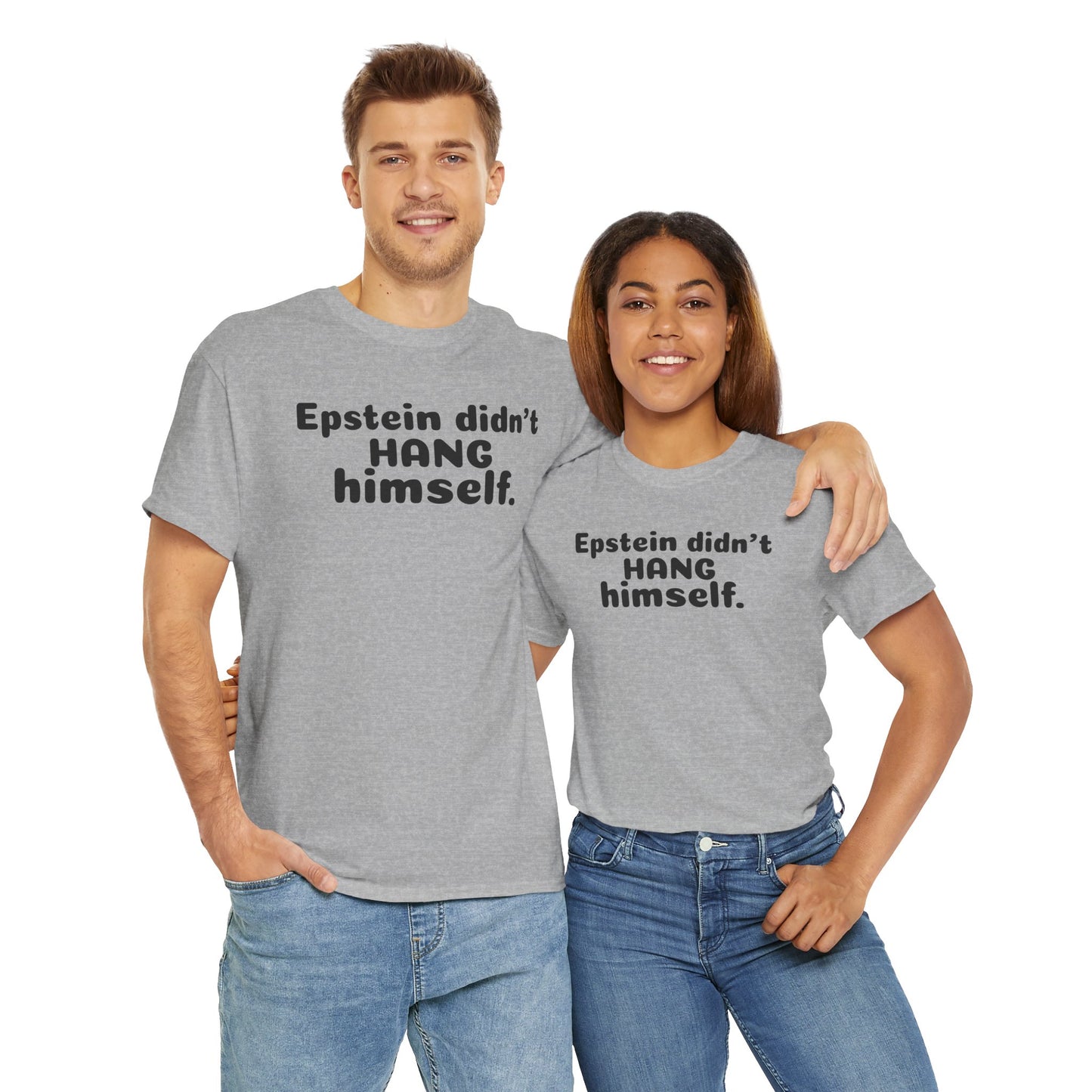 Epstein Didn't Hang Himself. - Unisex Heavy Cotton Tee