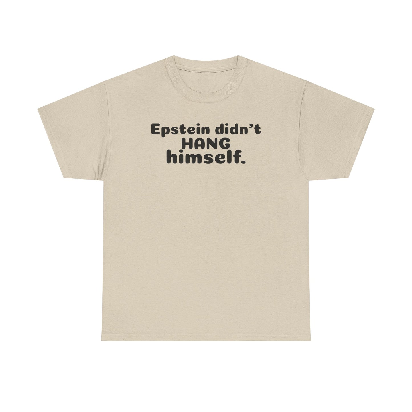 Epstein Didn't Hang Himself. - Unisex Heavy Cotton Tee