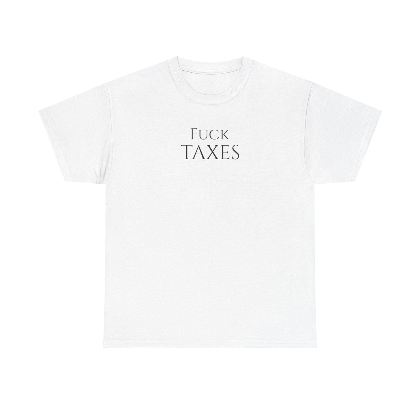 Fuck TAXES - Unisex Heavy Cotton Tee