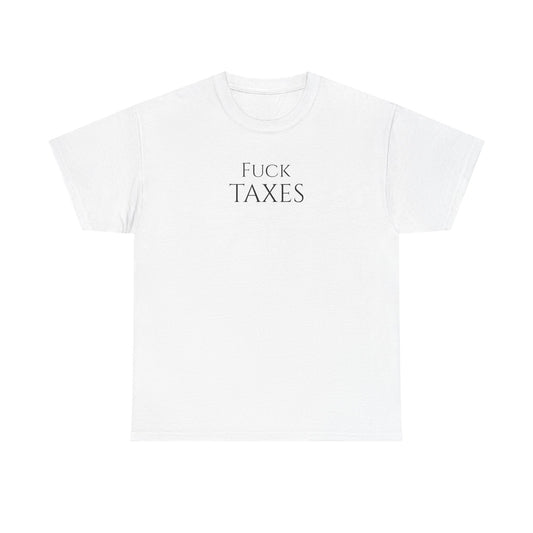 Fuck TAXES - Unisex Heavy Cotton Tee