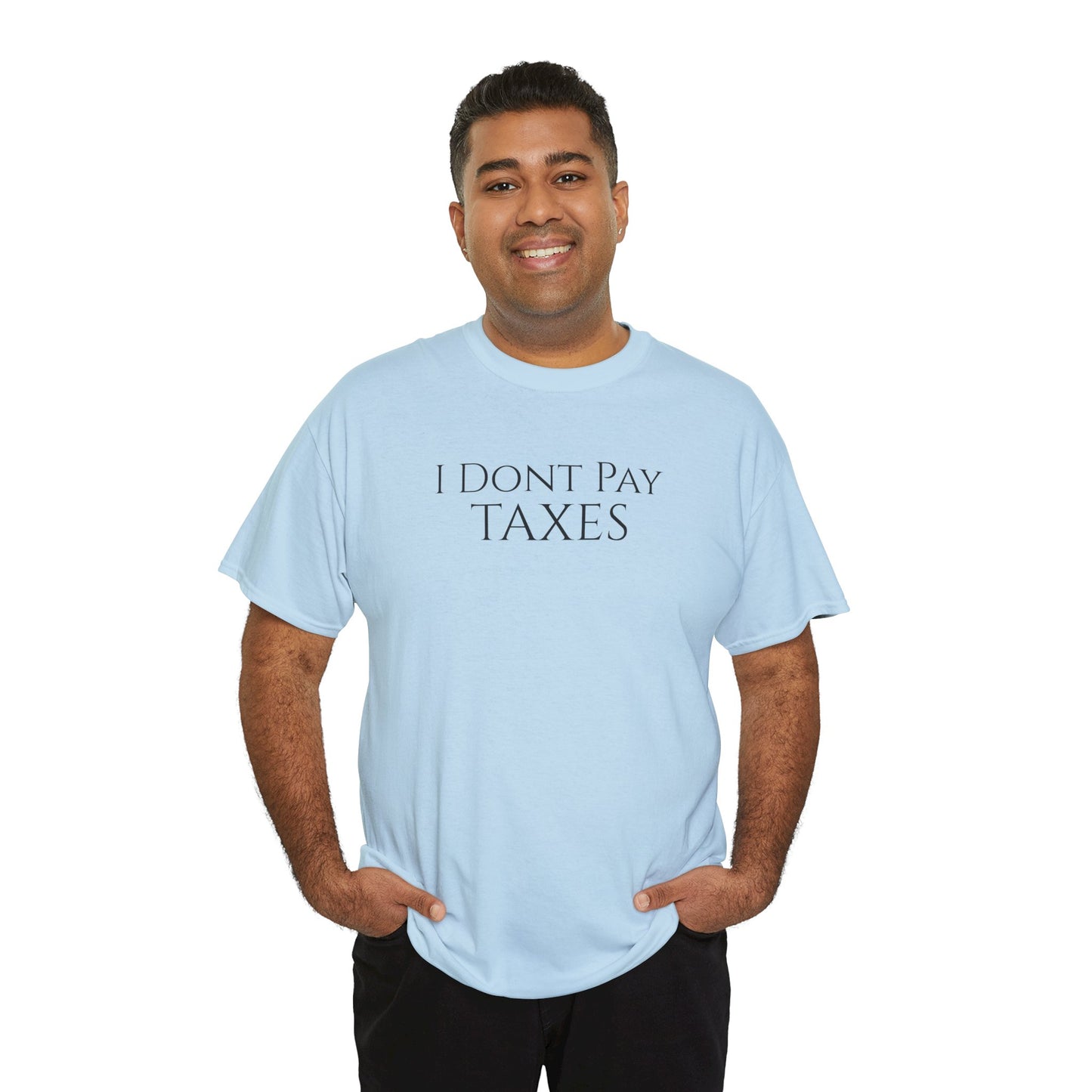 I Dont Pay TAXES (Extra Colors) - Unisex Heavy Cotton Tee