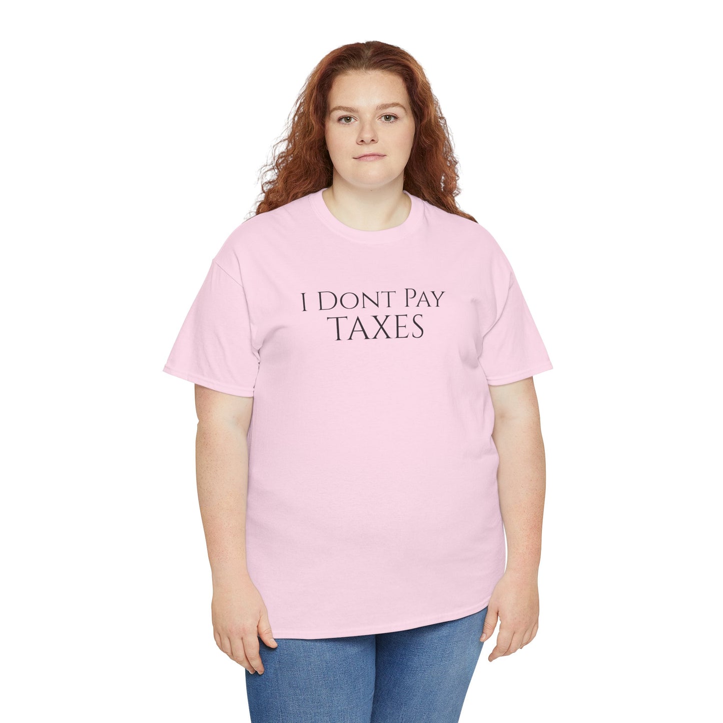 I Dont Pay TAXES (Extra Colors) - Unisex Heavy Cotton Tee