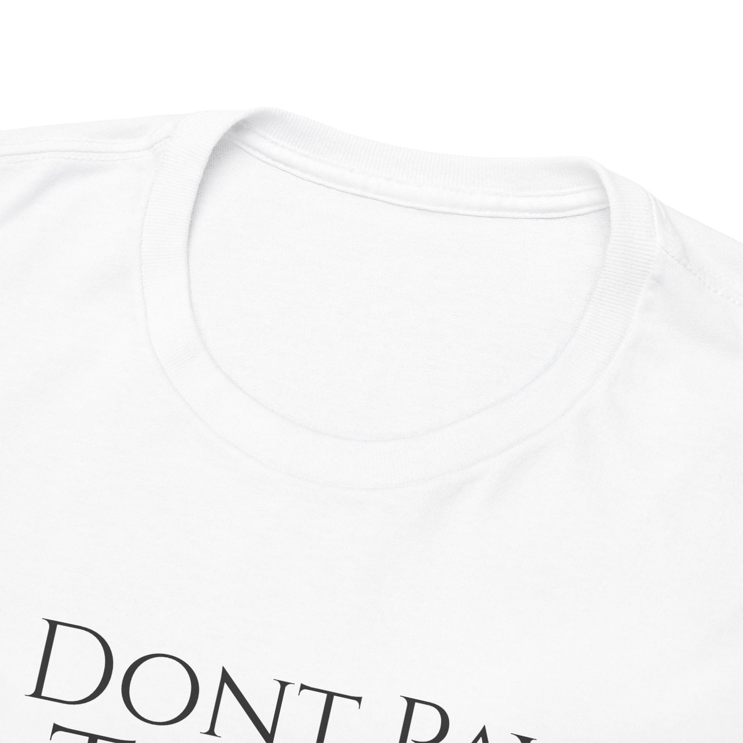 I Dont Pay TAXES - Unisex Heavy Cotton Tee