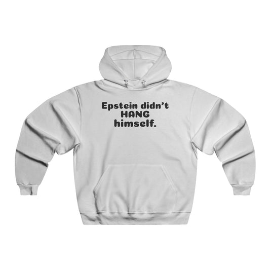 Epstein Didn't Hang Himself. - Men's  Hooded Sweatshirt