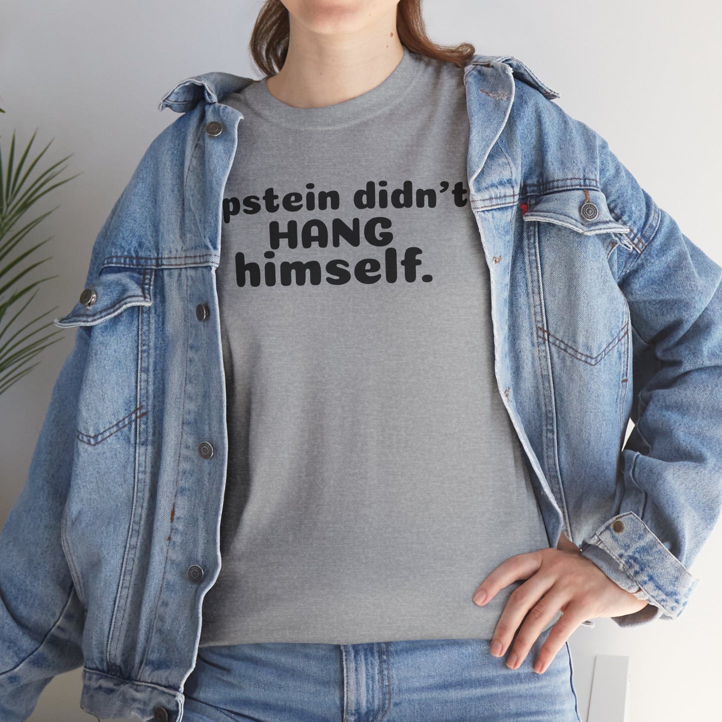 Epstein Didn't Hang Himself. - Unisex Heavy Cotton Tee