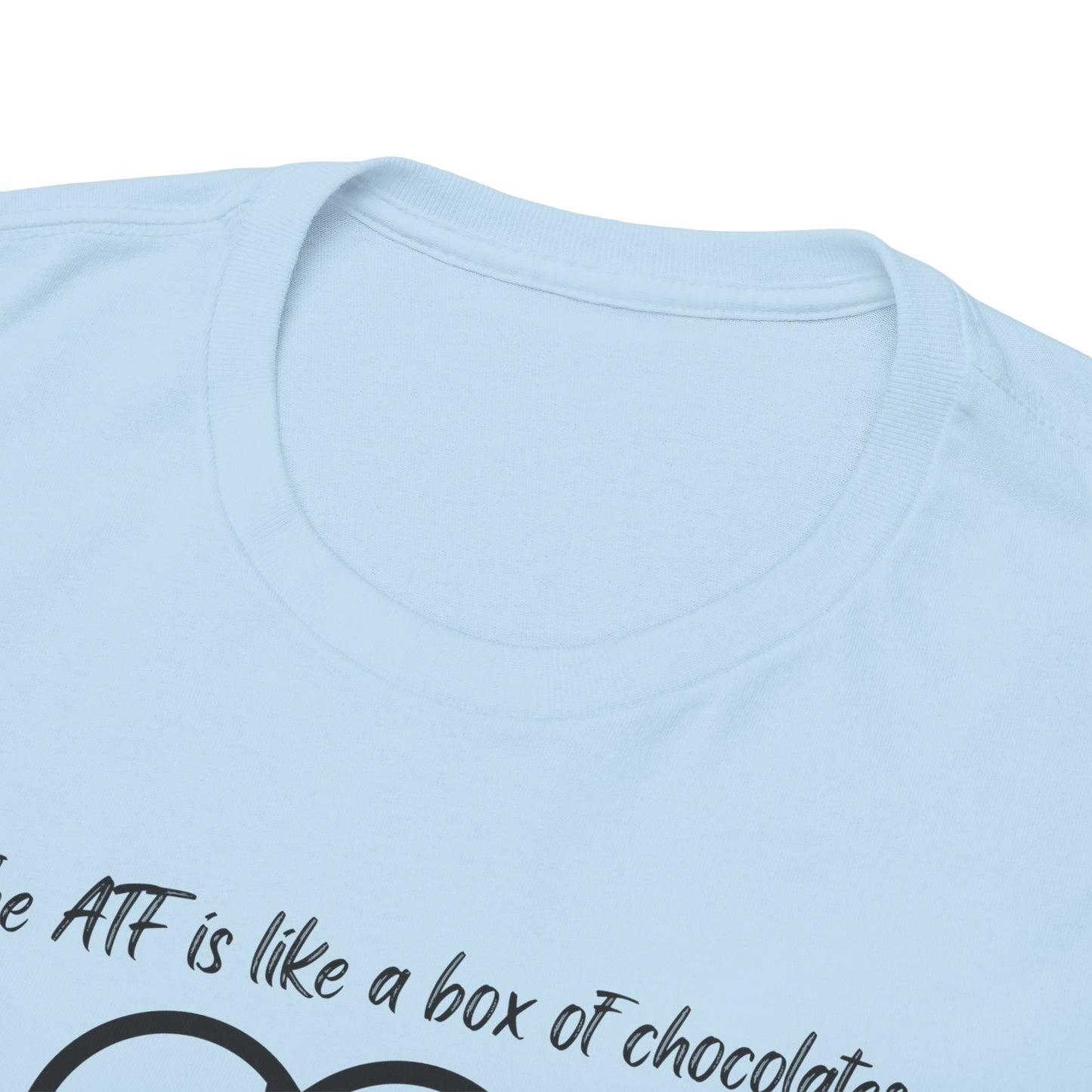 The ATF is like a box of chocolates - Unisex Heavy Cotton Tee