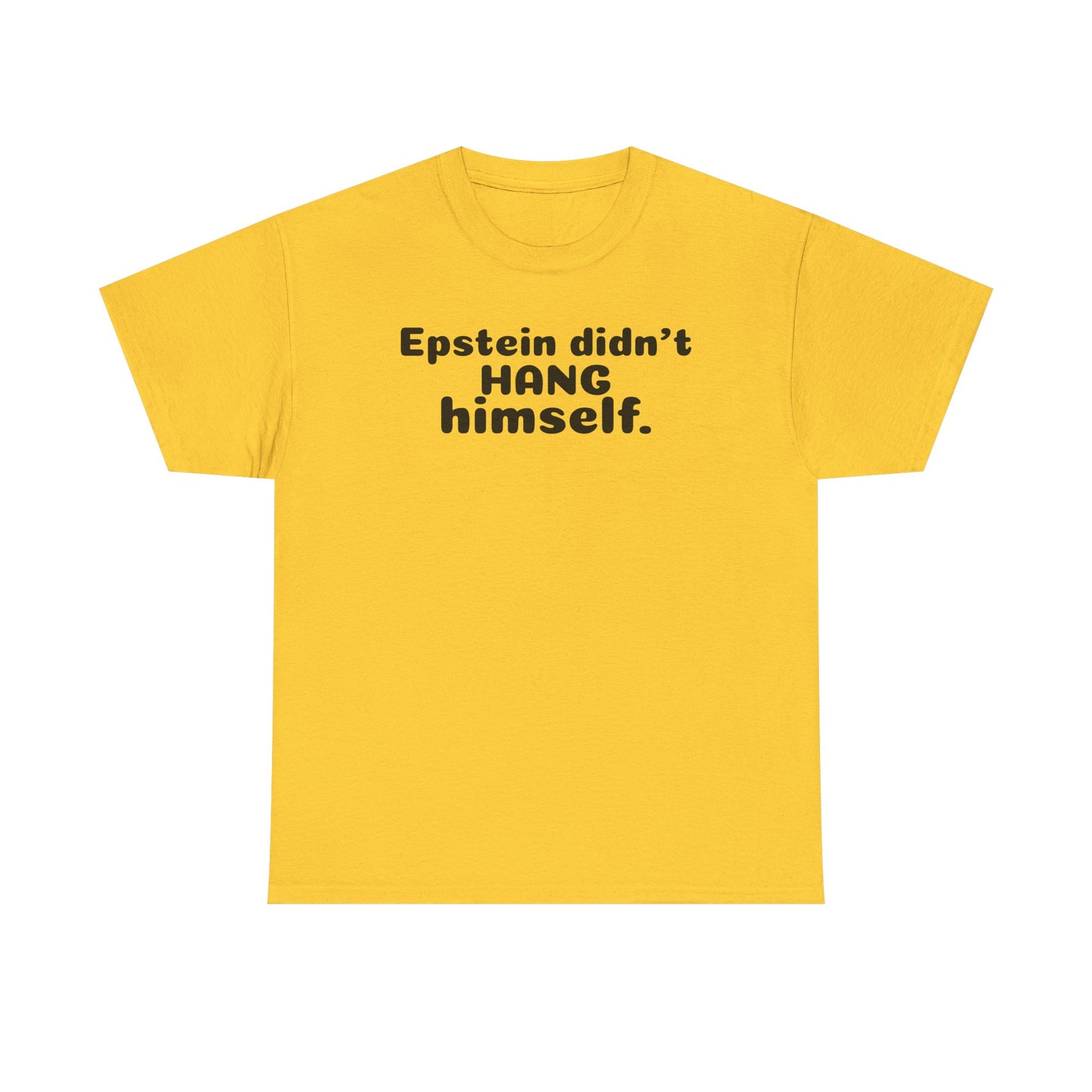 Epstein Didn't Hang Himself. - Unisex Heavy Cotton Tee