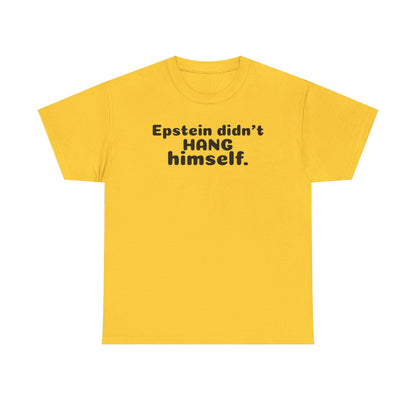 Epstein Didn't Hang Himself. - Unisex Heavy Cotton Tee